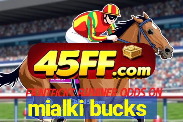 mialki bucks